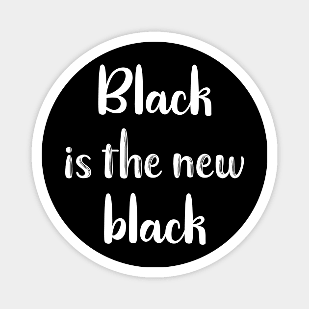 Black is the New Black Magnet by DANPUBLIC